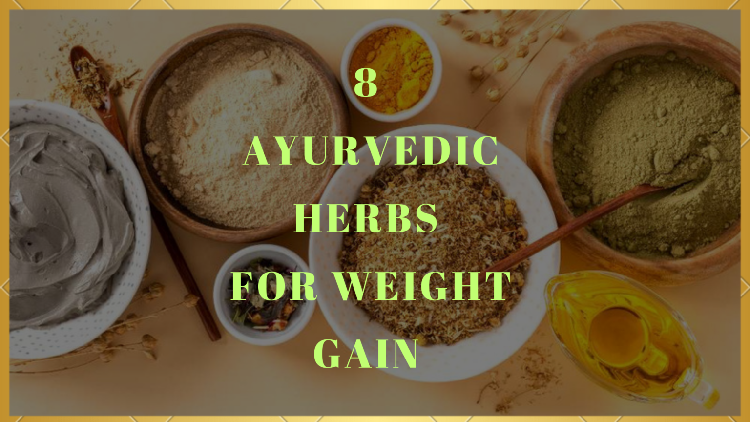 8 Ayurvedic Herbs For Weight Gain Used in Health Gainer Powder ...